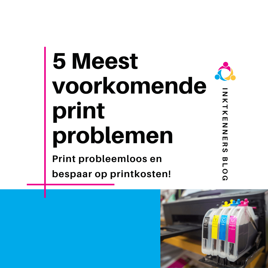 5 meest voorkomende printproblemen - print probleemloos